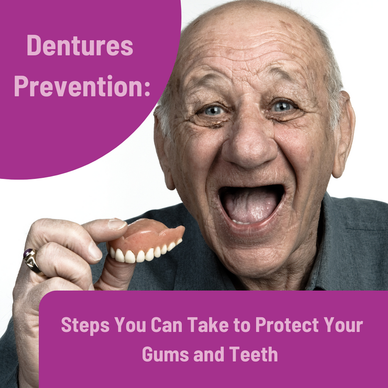 Dentures Prevention: Steps You Can Take to Protect Your Gums and Teeth